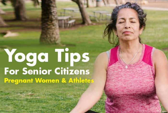 Yoga Tips and Poses For Senior Citizens, Pregnant Women, And Athletes